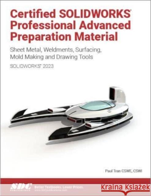 Certified SOLIDWORKS Professional Advanced Preparation Material (SOLIDWORKS 2023) Paul Tran 9781630575663