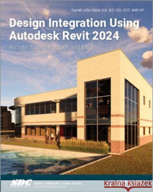 Design Integration Using Autodesk Revit 2024: Architecture, Structure and MEP Daniel John Stine 9781630575847 SDC Publications