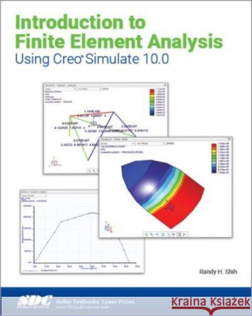 Introduction to Finite Element Analysis Using Creo Simulate 10.0 Randy H. Shih 9781630576233