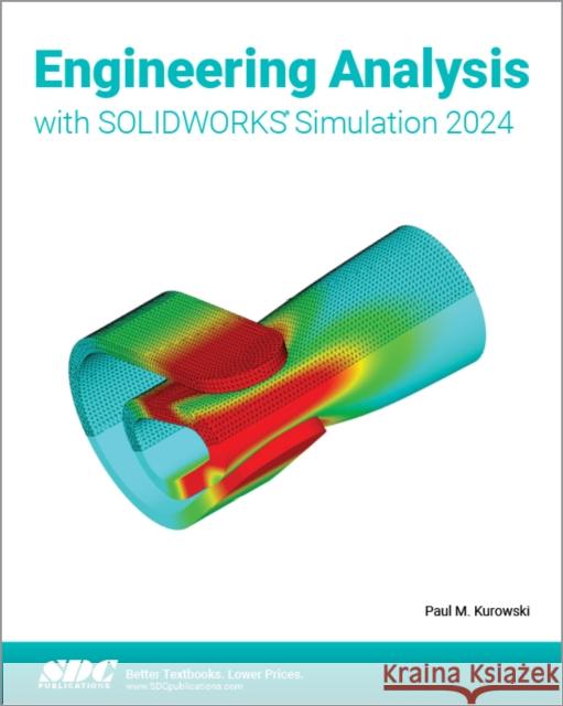 Engineering Analysis with SOLIDWORKS Simulation 2024 Paul Kurowski 9781630576295