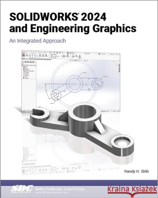 SOLIDWORKS 2024 and Engineering Graphics Randy H. Shih 9781630576325