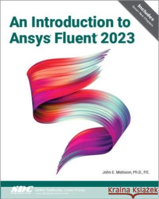 An Introduction to Ansys Fluent 2023 John E. Matsson 9781630576486 SDC Publications