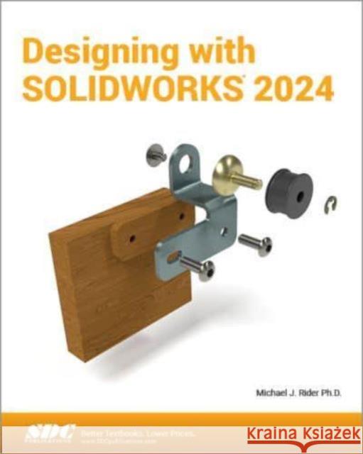 Designing with SOLIDWORKS 2024 Michael J. Rider 9781630576516