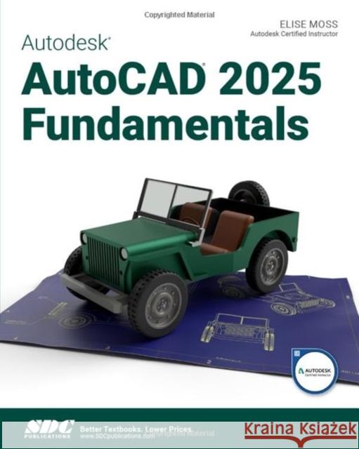 Autodesk AutoCAD 2025 Fundamentals Elise Moss 9781630576530