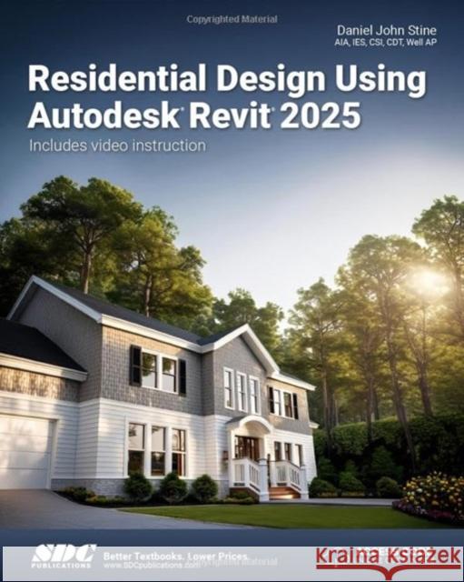 Residential Design Using Autodesk Revit 2025 Daniel John Stine 9781630576592