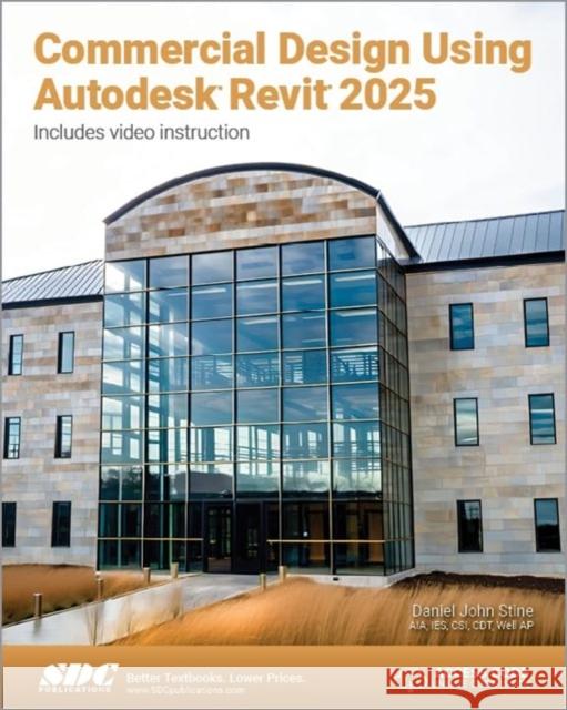 Commercial Design Using Autodesk Revit 2025 Daniel John Stine 9781630576615