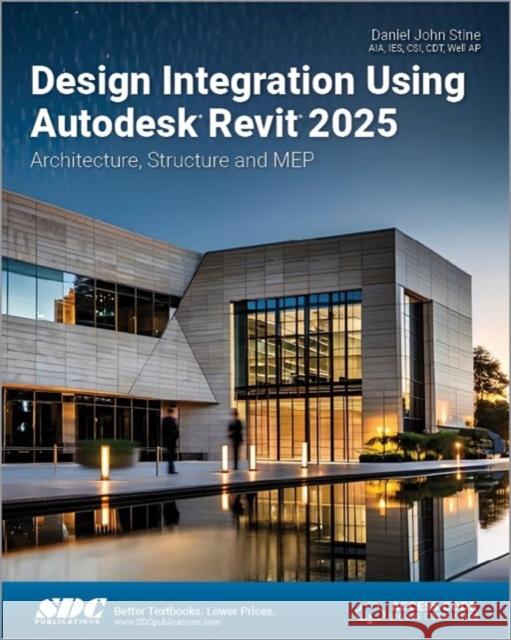 Design Integration Using Autodesk Revit 2025 Daniel John Stine 9781630576684