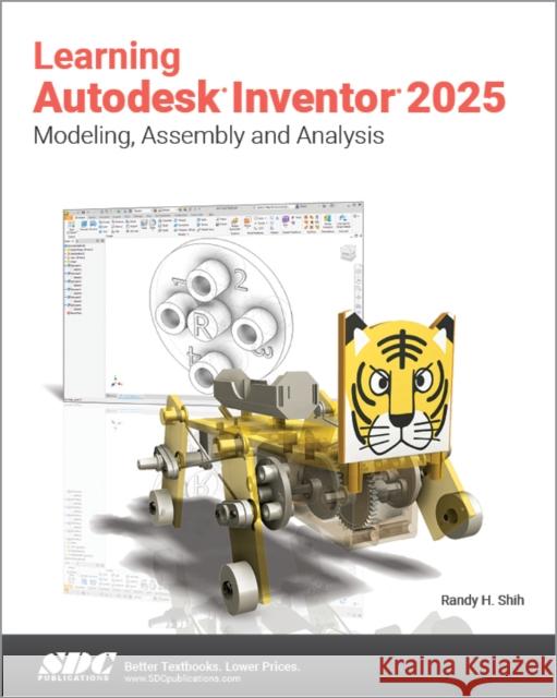 Learning Autodesk Inventor 2025: Modeling, Assembly and Analysis Randy H. Shih 9781630576691