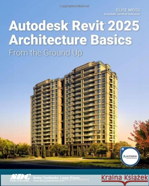 Autodesk Revit 2025 Architecture Basics Elise Moss 9781630576738