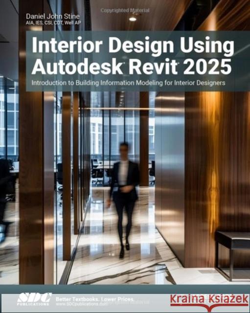 Interior Design Using Autodesk Revit 2025 Daniel John Stine 9781630576745