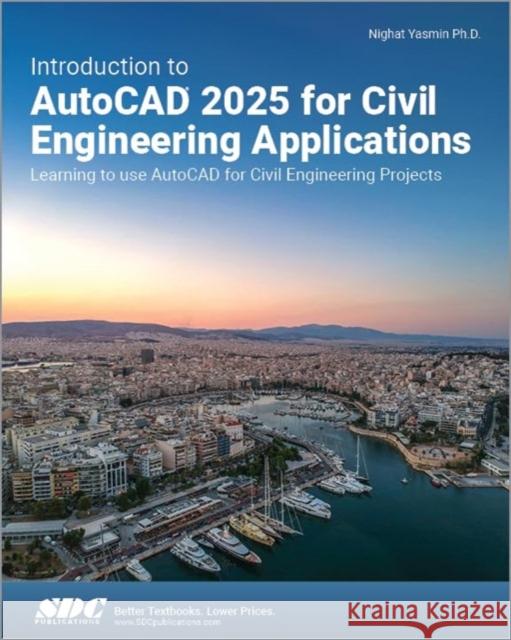 Introduction to AutoCAD 2025 for Civil Engineering Applications Nighat Yasmin 9781630576769