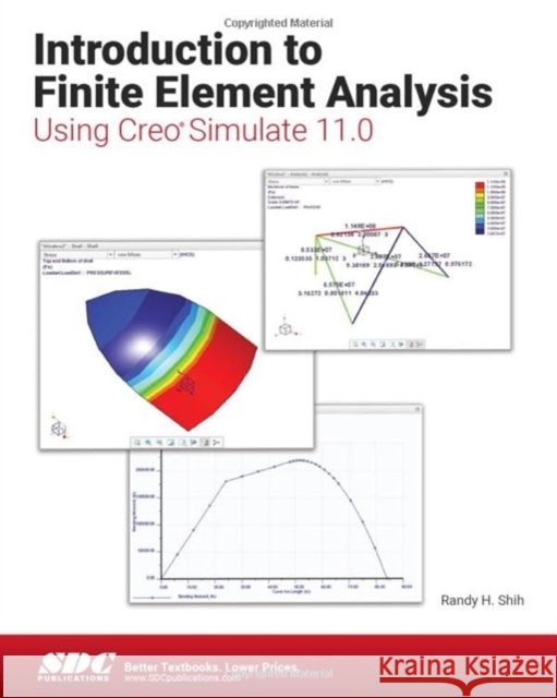 Introduction to Finite Element Analysis Using Creo Simulate 11.0 Randy H. Shih 9781630576929