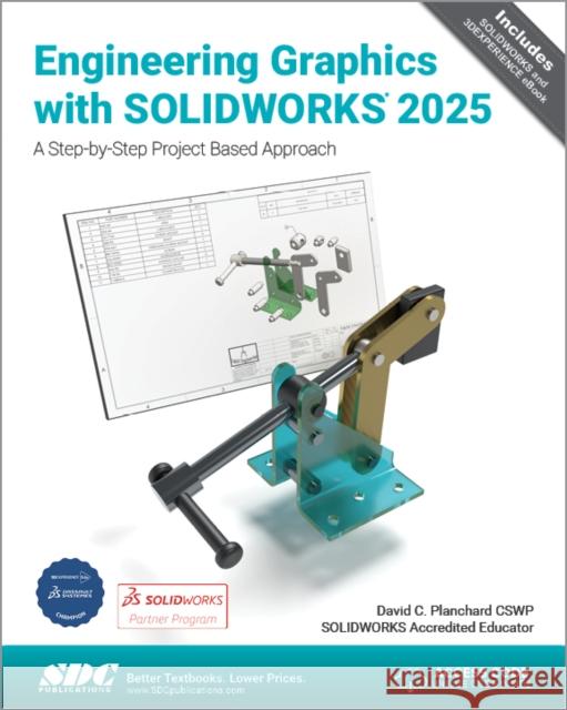 Engineering Graphics with SOLIDWORKS 2025 David C. Planchard 9781630576943