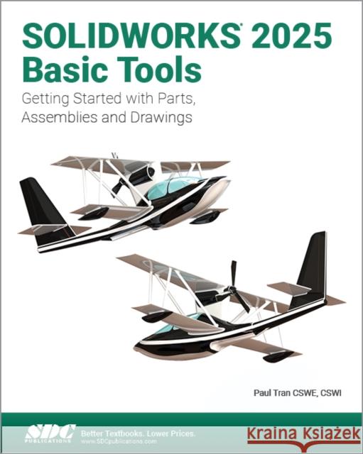 SOLIDWORKS 2025 Basic Tools Paul Tran 9781630576974 SDC Publications
