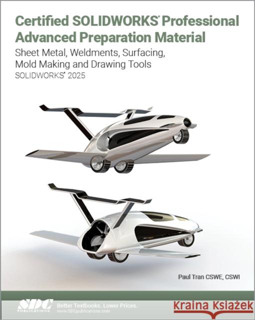 Certified SOLIDWORKS Professional Advanced Preparation Material (SOLIDWORKS 2025) Paul Tran 9781630577148 SDC Publications