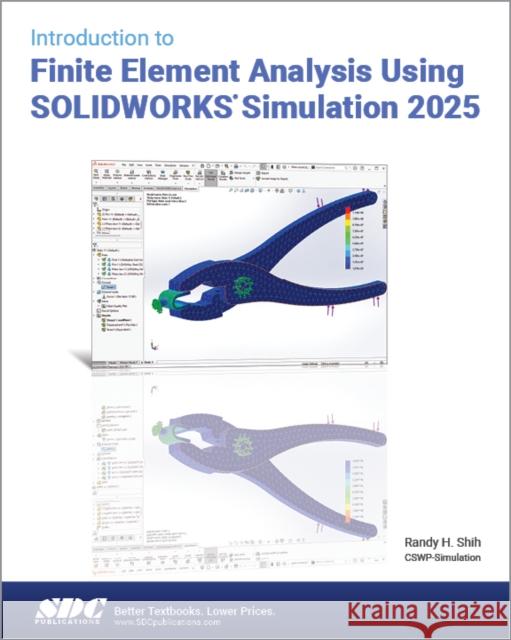 Introduction to Finite Element Analysis Using SOLIDWORKS Simulation 2025 Randy H. Shih 9781630577162