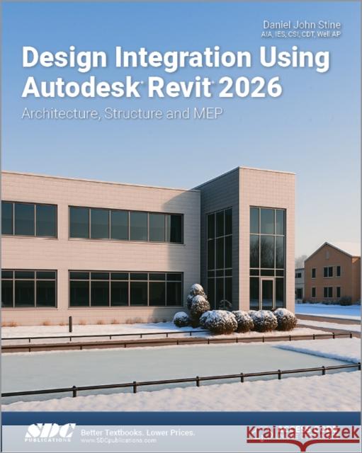 Design Integration Using Autodesk Revit 2026 Daniel John Stine 9781630577261 SDC Publications