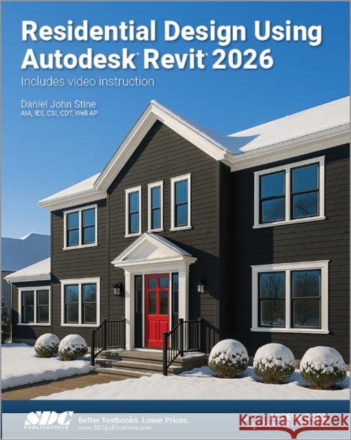 Residential Design Using Autodesk Revit 2026 Daniel John Stine 9781630577315