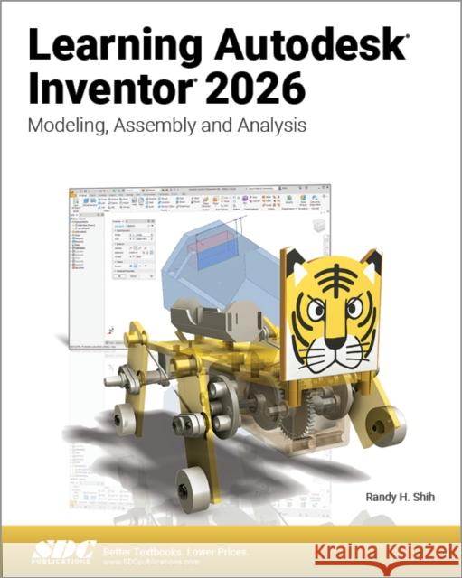 Learning Autodesk Inventor 2026: Modeling, Assembly and Analysis Randy H. Shih 9781630577377