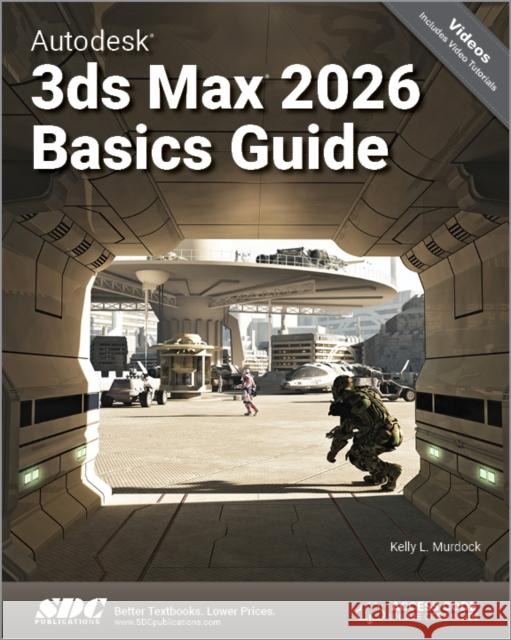 Autodesk 3ds Max 2026 Basics Guide Kelly L. Murdock 9781630577469 SDC Publications