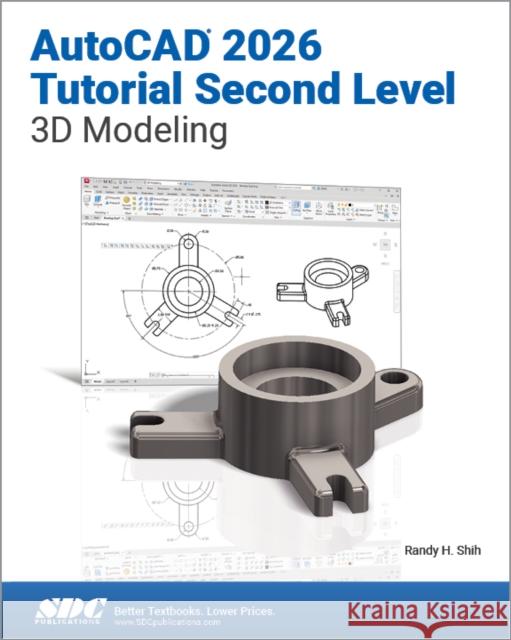 AutoCAD 2026 Tutorial Second Level 3D Modeling Randy H. Shih 9781630577599