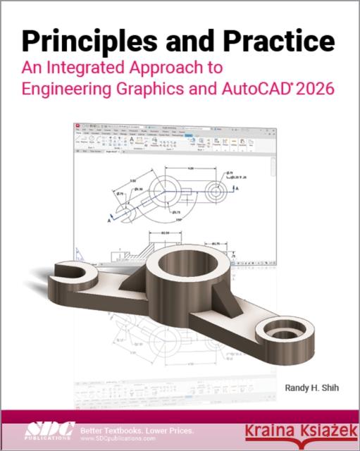 Principles and Practice An Integrated Approach to Engineering Graphics and AutoCAD 2026 Randy H. Shih 9781630577605