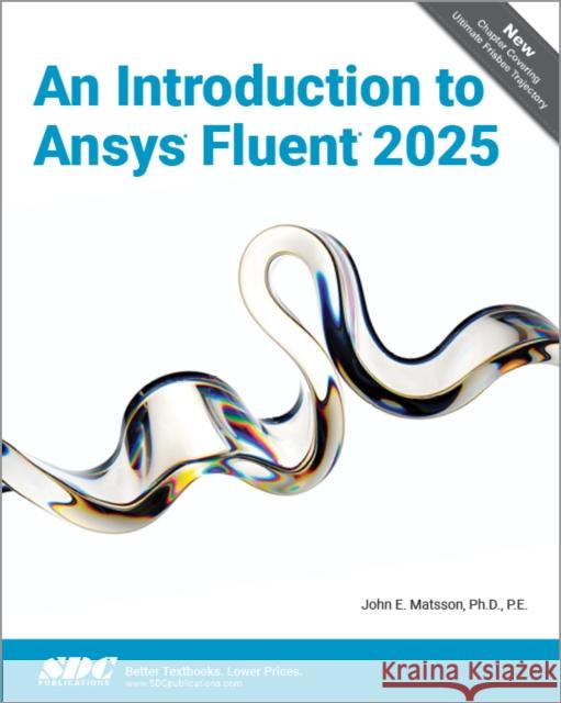 An Introduction to Ansys Fluent 2025 John E. Matsson 9781630577636 SDC Publications