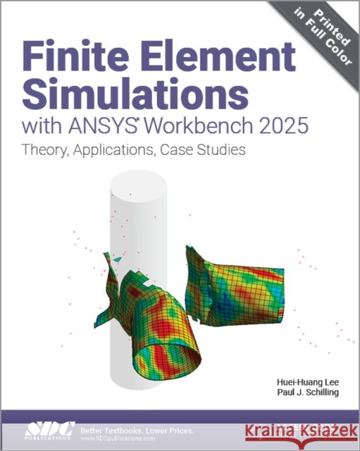 Finite Element Simulations with ANSYS Workbench 2025: Theory, Applications, Case Studies Paul J. Schilling 9781630577643 SDC Publications