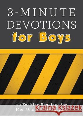 3-Minute Devotions for Boys: 90 Exciting Readings for Men Under Construction Tim Baker Glenn Hascall 9781630586782 