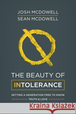 The Beauty of Intolerance McDowell, Josh 9781630589400 Shiloh Run Press