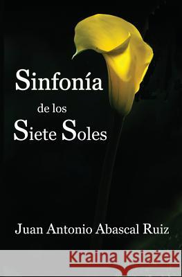 Sinfonía de los siete soles: (Violetas, Cuentos, Recuerdos, Magia, Sueños, Sol y Romero) Ruiz, Juan Antonio Abascal 9781630650377 Pukiyari Editores/Publishers