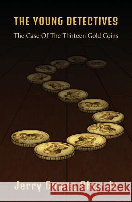 The Young Detectives: The Case of the Thirteen Gold Coins Jerry Gome Jerry Gome 9781630650667 Pukiyari Editores/Publishers