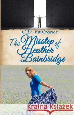 The Misstep of Heather Bainbridge C. D. Faulconer 9781630663933