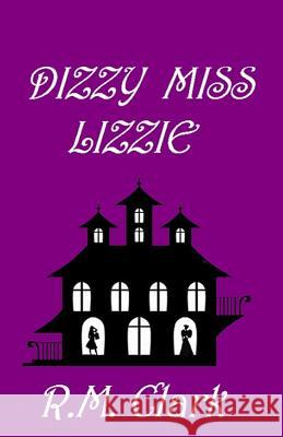 Dizzy Miss Lizzie R. M. Clark 9781630664275 Indigo Sea Press