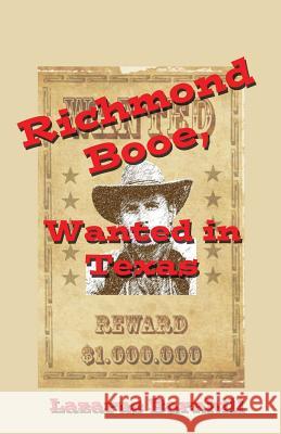 Richmond Booe, Wanted in Texas Lazarus Barnhill 9781630664794 Indigo Sea Press