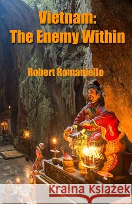 Vietnam: The Enemy Within Robert Romaniello 9781630664923