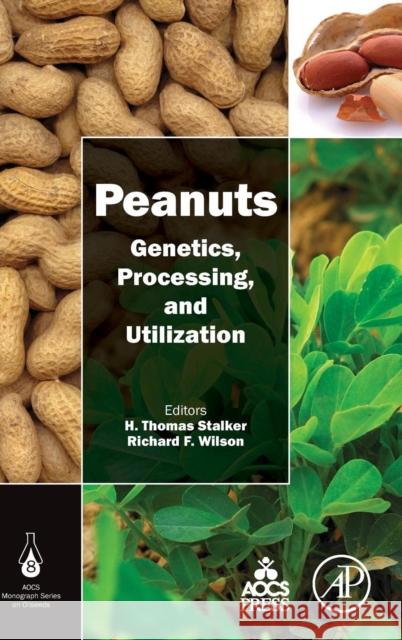 Peanuts: Genetics, Processing, and Utilization Stalker, Thomas Wilson, Richard F.  9781630670382