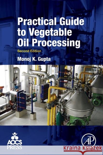 Practical Guide to Vegetable Oil Processing Monoj Gupta 9781630670504 Academic Press and Aocs Press
