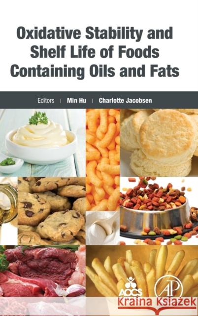 Oxidative Stability and Shelf Life of Foods Containing Oils and Fats Hu, Min Jacobsen, Charlotte  9781630670566