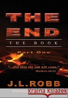 The End: The Book: Part One: And Then The End Will Come Robb, J. L. 9781630680312 Energy Concepts Productions