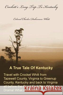 Crockett's Long Trip to Kentucky Colonel Charles Dahnmon Whitt 9781630682408 Dahnmon Whitt Family