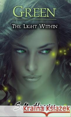 Green: The Light Within Book 2 S. M. Huggins 9781630684426 Independent Publisher
