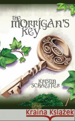 The Morrigan's Key: Book One in the Tales of the Morrigan Series Kristin Schaeffer 9781630687427