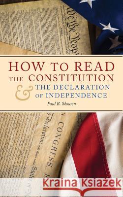 How to Read the Constitution and the Declaration of Independence Paul B. Skousen 9781630721077