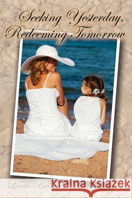 Seeking Yesterday, Redeeming Tomorrow Linda Brown 9781630730086 Faithful Life Publishers