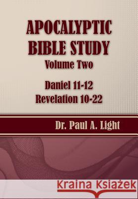Apocalyptic Bible Study, Volume Two: Daniel & Revelation Paul a. Light 9781630730154