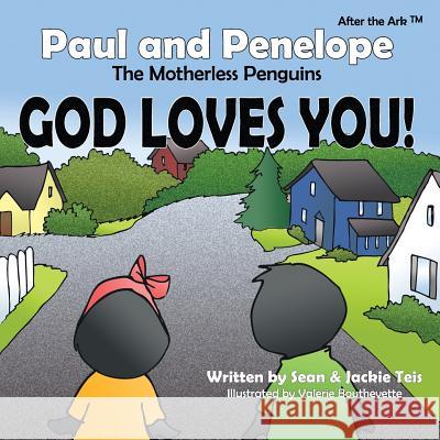 After the Ark: Paul and Penelope the Motherless Penguins - God Loves You! Sean Teis Jackie Teis Valerie Boutheyette 9781630730277 Faithful Life Publishers