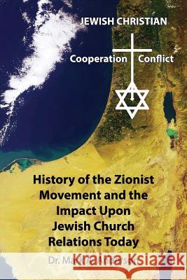 The History of the Zionist Movement and the Impact Upon Jewish Church Relations Today Mark a. Anderson 9781630730376 Faithful Life Publishers