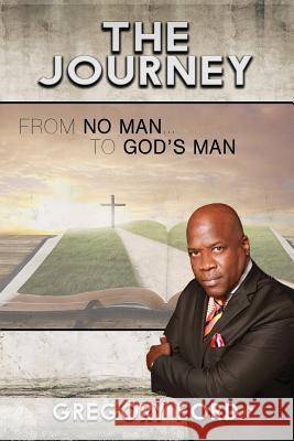 The Journey: From No Man to God's Man Gregory Ford 9781630730598