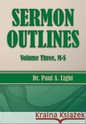 Sermon Outlines, Volume Three M-S Paul a. Light 9781630730703